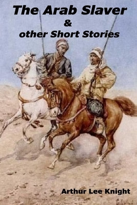 The Arab Slaver: & other Short Stories by Smith, Brian