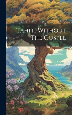 Tahiti Without The Gospel by Anonymous
