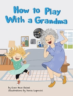 How to Play With a Grandma by Zeisel, Evan Bass