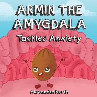 Armin the Amygdala: Tackles Anxiety by Kurth, Alexandra