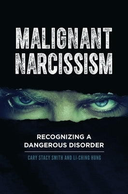 Malignant Narcissism: Recognizing a Dangerous Disorder by Smith, Cary Stacy