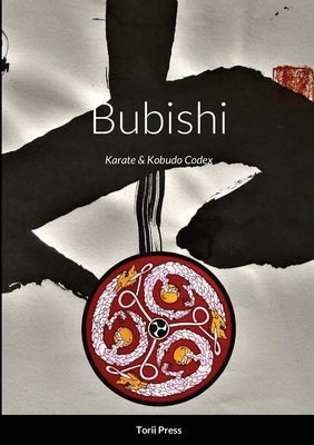 Bubishi: Karate & Kobudo Codex by Bishop, Mark