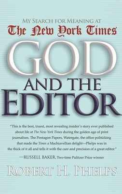 God and the Editor: My Search for Meaning at the New York Times by Phelps, Robert H.