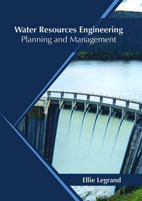 Water Resources Engineering: Planning and Management by Legrand, Ellie