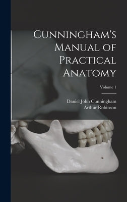 Cunningham's Manual of Practical Anatomy; Volume 1 by Cunningham, Daniel John