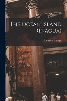 The Ocean Island (Inagua) by Klingel, Gilbert C.