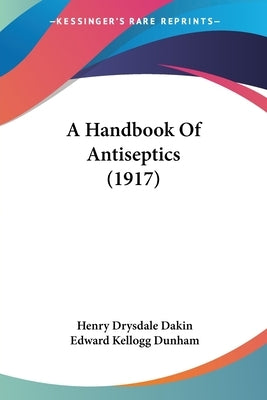 A Handbook Of Antiseptics (1917) by Dakin, Henry Drysdale