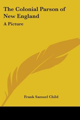 The Colonial Parson of New England by Child, Frank Samuel