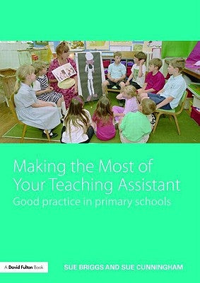 Making the Most of Your Teaching Assistant: Good Practice in Primary Schools by Briggs, Sue