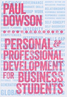Personal and Professional Development for Business Students by Dowson, Paul