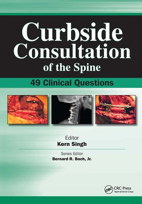 Curbside Consultation of the Spine: 49 Clinical Questions by Singh, Ken