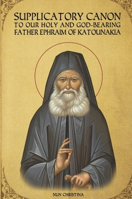 Supplicatory Canon to Saint Ephraim of Katounakia by Monastery, St George