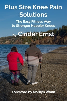 Plus Size Knee Pain Solutions: The Easy Fitness Way to Stronger Happier Knees by Wann, Marilyn