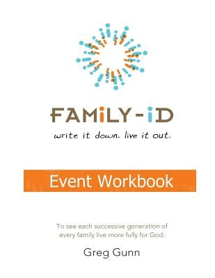 Family-iD Event Workbook: "To see each successive generation, of every family, live more fully for God." by Gunn, Greg C.