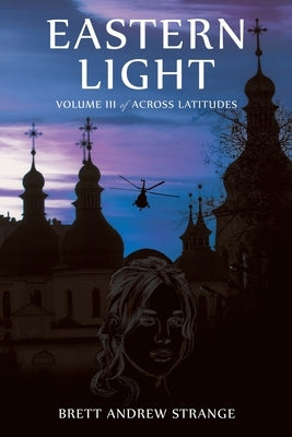 Eastern Light: Volume III of Across Latitudes by Strange, Brett Andrew