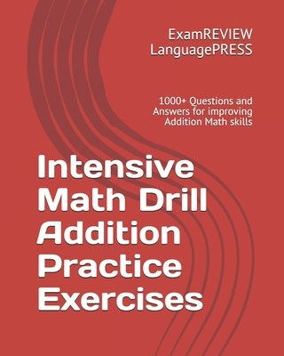 Intensive Math Drill Addition Practice Exercises: 1000+ Questions and Answers for improving Addition Math skills by Examreview