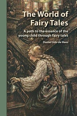 The World of Fairy Tales: A path to the essence of the young child through fairy tales by Udo De Haes, Daniel