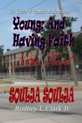 Young: And Having Faith N the Hood by Clark, Rodney L., Jr.