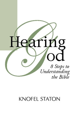 Hearing God: Eight Steps to Understanding the Bible by Staton, Knofel