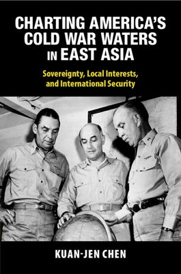 Charting America's Cold War Waters in East Asia by Chen, Kuan-Jen