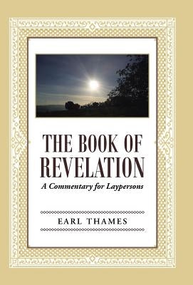 The Book of Revelation: A Commentary for Laypersons by Thames, Earl