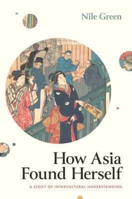 How Asia Found Herself: A Story of Intercultural Understanding by Green, Nile