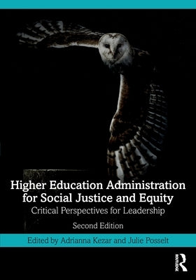Higher Education Administration for Social Justice and Equity: Critical Perspectives for Leadership by Kezar, Adrianna
