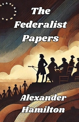 The Federalist Papers(Illustrated) by Hamilton, Alexander