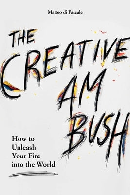 Creative Ambush: How to Unleash Your Fire Into the World by Di Pascale, Matteo