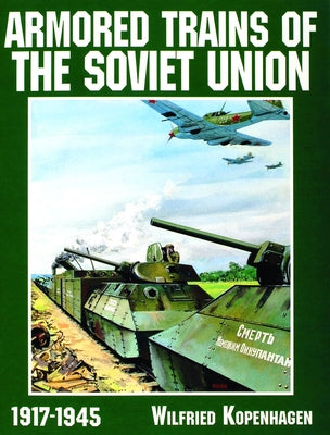 Armored Trains of the Soviet Union 1917-1945 by Kopenhagen, Wilfried