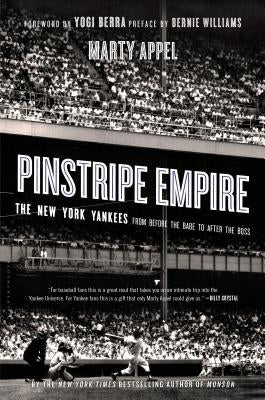 Pinstripe Empire: The New York Yankees from Before the Babe to After the Boss by Appel, Marty