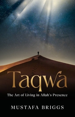 Taqwa: The Art of Living in Allah's Prescence by Briggs, Mustafa