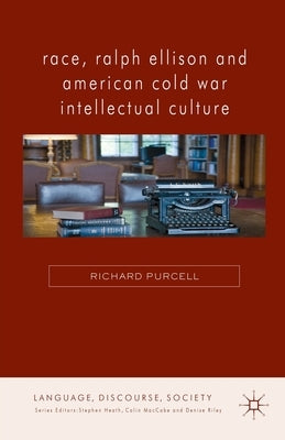 Race, Ralph Ellison and American Cold War Intellectual Culture by Purcell, R.