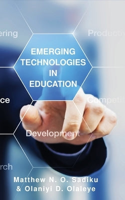 Emerging Technologies in Education by Sadiku, Matthew N. O.