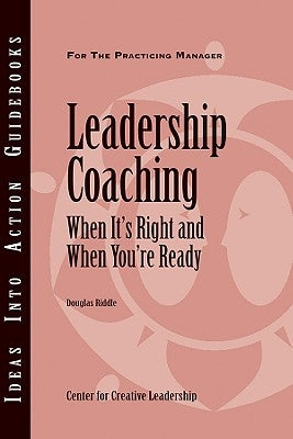 Leadership Coaching: When It's Right and When You're Ready by Riddle, Douglas