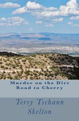 Murder on the Dirt Road to Cherry by Skelton, Terry Tschann