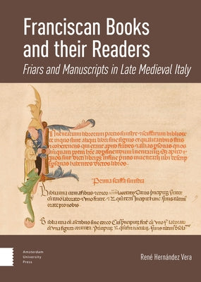 Franciscan Books and Their Readers: Friars and Manuscripts in Late Medieval Italy by Hernández, René