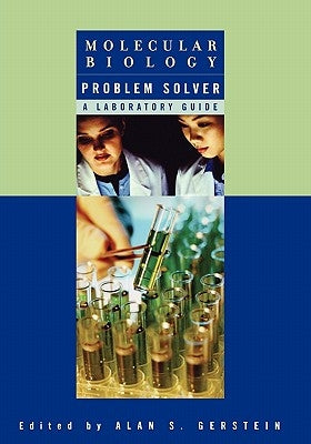 Molecular Biology Problem Solver: A Laboratory Guide by Gerstein, Alan S.