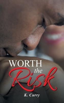 Worth the Risk by Curry, K.