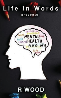 Mental Health and Me by Wood, R.