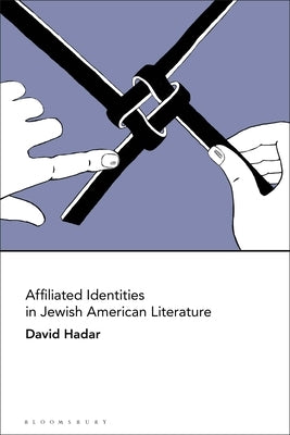 Affiliated Identities in Jewish American Literature by Hadar, David