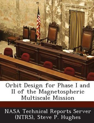 Orbit Design for Phase I and II of the Magnetospheric Multiscale Mission by Nasa Technical Reports Server (Ntrs)