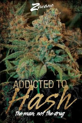 Addicted To Hash, The Man, Not the Drug by Zavane, Zavane