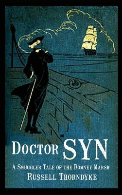 Doctor Syn: A Smuggler Tale of the Romney Marsh by Thorndyke, Russell
