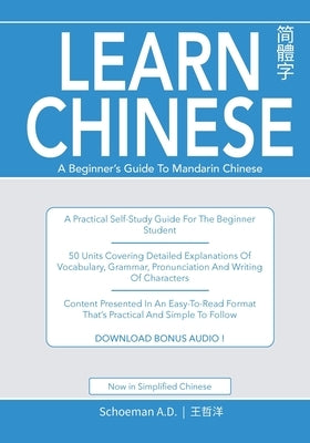 Learn Chinese: A Beginner's Guide to Mandarin Chinese (Simplified Chinese): A practical self-study guide for the beginner student. by Schoeman, Abel Daniel