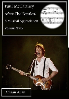 Paul McCartney After The Beatles: A Musical Appreciation Volume Two by Allan, Adrian