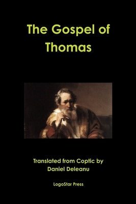 The Gospel of Thomas: A New Translation by Daniel Deleanu by Deleanu, Daniel