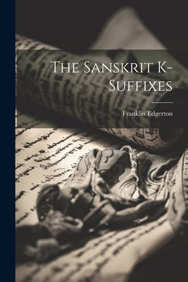 The Sanskrit K-suffixes by Edgerton, Franklin