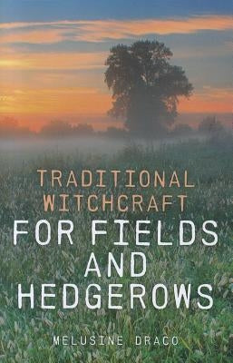 Traditional Witchcraft for Fields and Hedgerows by Draco, Melusine