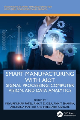 Smart Manufacturing with AIoT: Signal Processing, Computer Vision, and Data Analytics by Patel, Keyurkumar